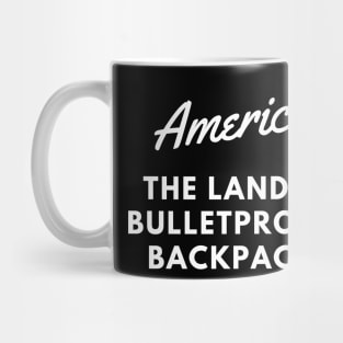 AMERICA THE LAND OF BULLETPROOF BACKPACKS Mug